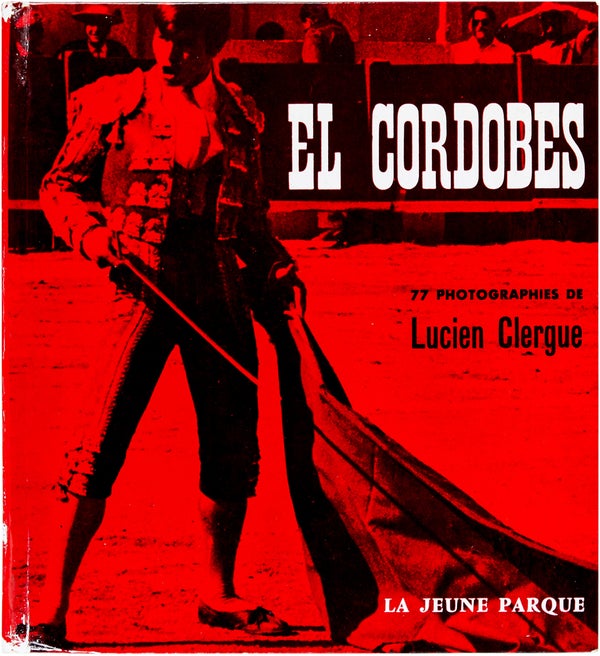 Item #14897 El Cordobes: 77 Photographies de Lucien Clergue. Lucien Clergue