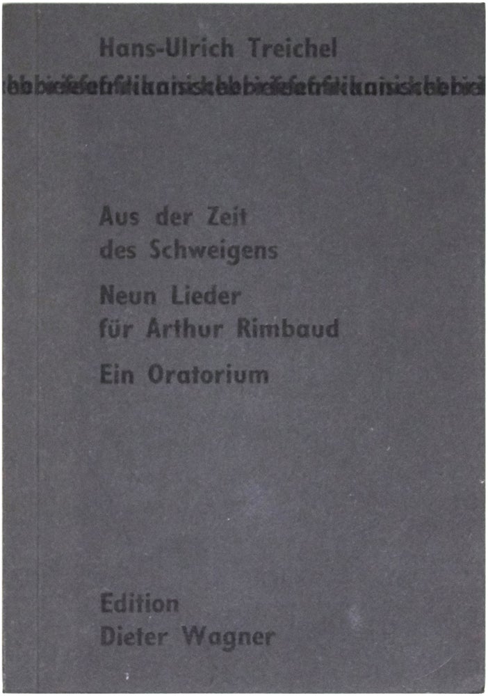 Item #18393 Aus der Zeit des Schweigens. Neun Lieder für Arthur Rimbaud. Ein Oratorium. Dieter Wagner, Hans-Ulrich Treichel.