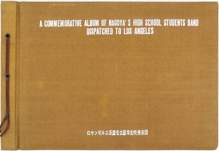 Item #18418 A Commemorative Album of Nagoya's High School Students Band Dispatched to Los Angeles. Unknown.