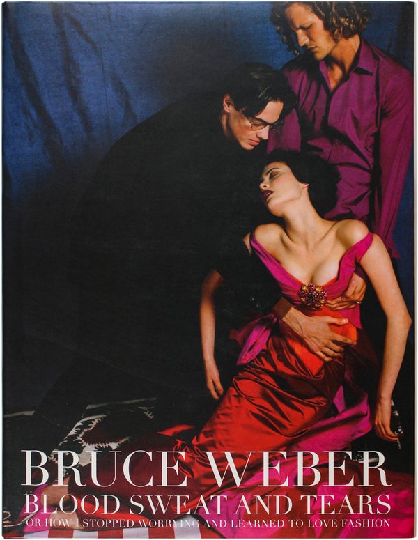 Item #19878 Blood Sweat and Tears or How I Stopped Worrying And Learned to Love Fashion. Bruce Weber