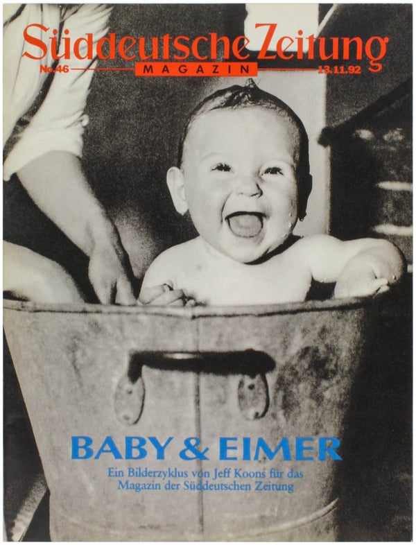 Süddeutsche Zeitung Magazin No. 46, 13.11.92: Baby & Eimer, Ein Bilderzyklus von Jeff Koons für das Magazin der Süddeutsche Zeitung.