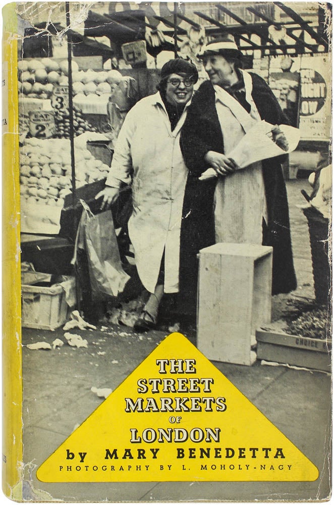 Item #23740 The Street Markets of London. L. Moholy-Nagy, Mary Benedetta.