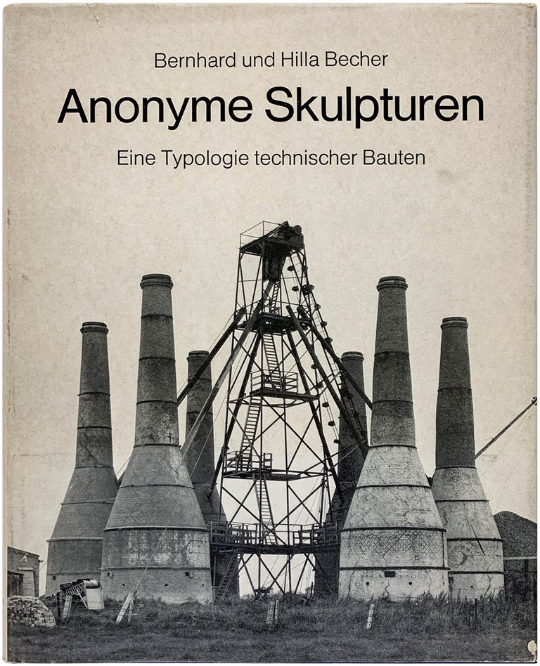Item #24711 Anonyme Skulpturen: Eine Typologie technischer Bauten. Bernhard Und Hilla Becher.