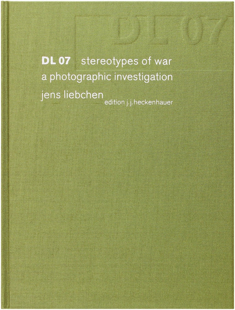 Item #24851 DL 07: Stereotypes of War; a Photographic Investigation (Signed First Edition). Jens Liebchen.