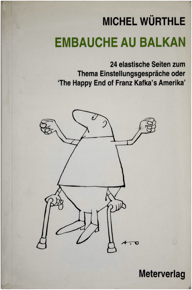 Item #24879 Embauche Au Balkan: 24 Elastiche Seiten zum Thema Einstellungsgespräche oder 'The Happy End of Franz Kafka's Amerika.' (Signed Limited Edition). Michel Würthle, Martin Kippenberger.