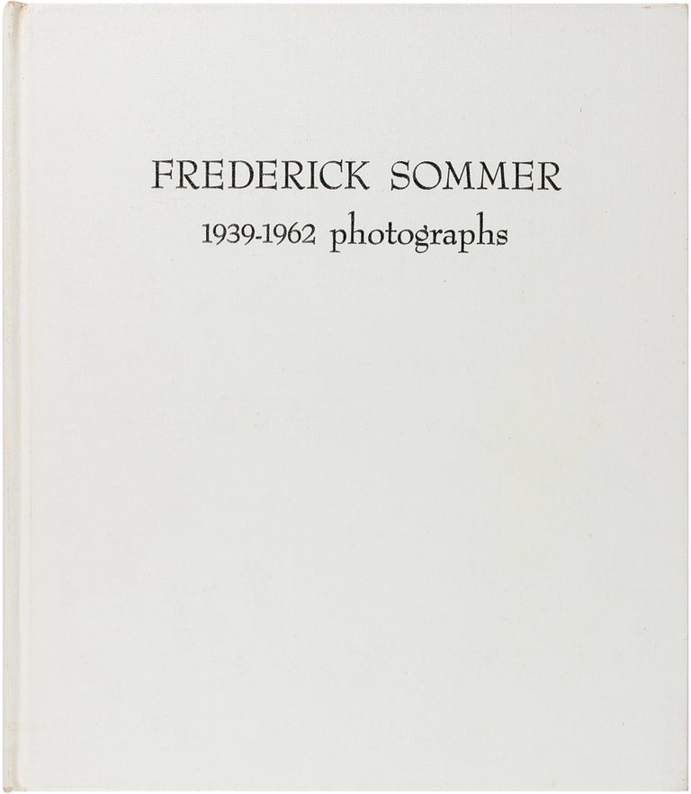 Item #24912 Frederick Sommer: 1939–1962 Photographs (Rare Hardcover Edition). Frederick Sommer.