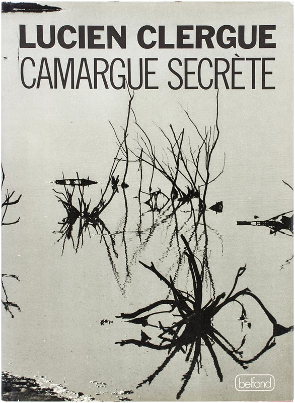 Item #25124 Camargue Secrète (Signed First Edition). Lucien Clergue