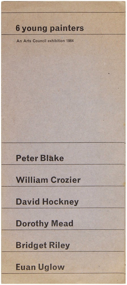 Item #25709 6 Young Painters: An Arts Council Exhibition 1964. David Hockney, Euan Uglow, Dorothy Mead, William Crozier, Bridget Riley, Peter Blake.