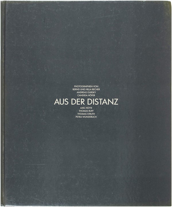 Item #26042 Aus Der Distanz. Bernd Becher, Adreas Gursky Hilla, Candida Höfer