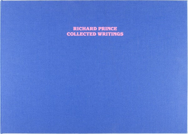 Item #26381 Richard Prince: Collected Writings (Deluxe Edition w/ T-Shirt). Richard Prince