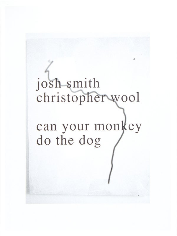 Item #26758 Can Your Monkey Do the Dog (Signed). Christopher Wool, Josh Smith