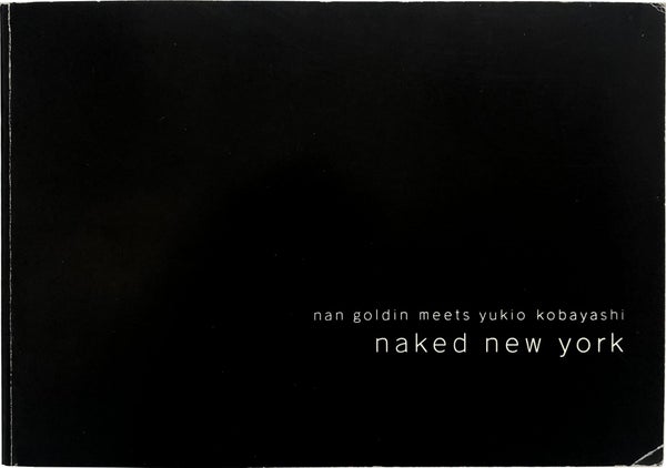 Item #27108 Naked New York. Nan Goldin, Yukio Koboyashi
