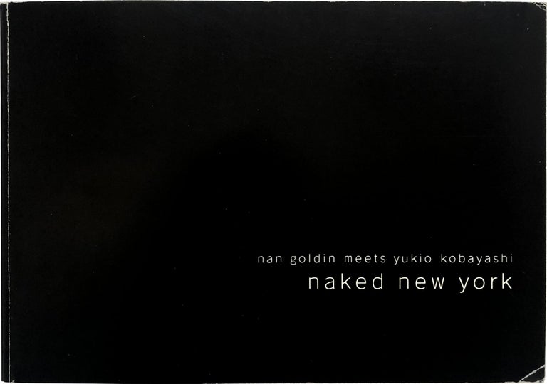 Item #27108 Naked New York. Nan Goldin, Yukio Koboyashi.