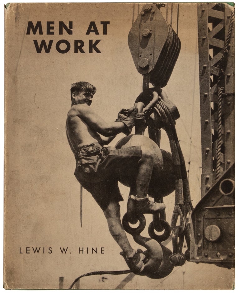 Item #28736 Men at Work: Photographic Studies of Modern Men and Machines. Lewis Hine.