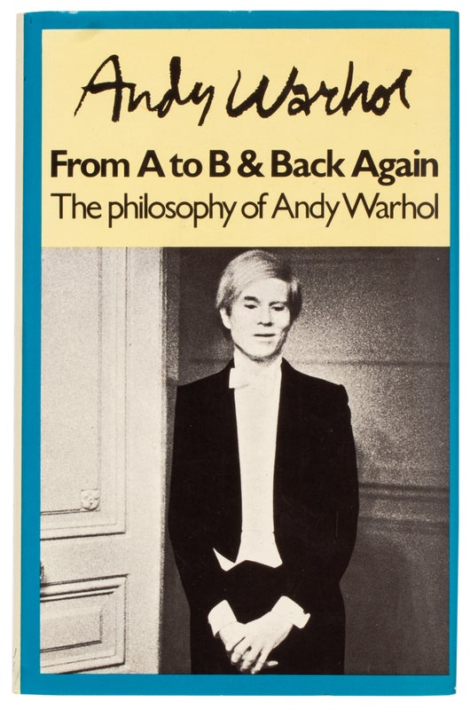 Item #28742 The Philosophy of Andy Warhol (From A to B and Back Again). Andy Warhol
