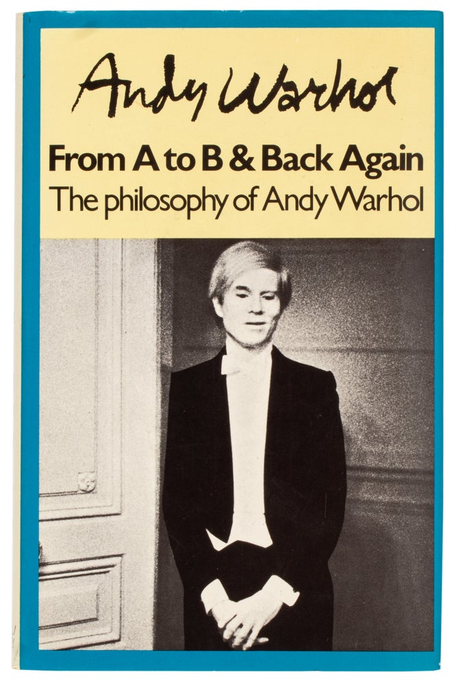 Item #28742 The Philosophy of Andy Warhol (From A to B and Back Again). Andy Warhol.