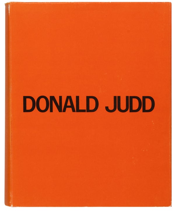 Item #29493 Donald Judd: Catalogue Raisonné of Paintings, Objects, and Wood-Blocks, 1960-1974....