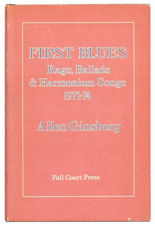 Item #29674 First Blues: Rags, Ballads & Harmonium Songs, 1971-74 (Association Copy). Allen Ginsberg