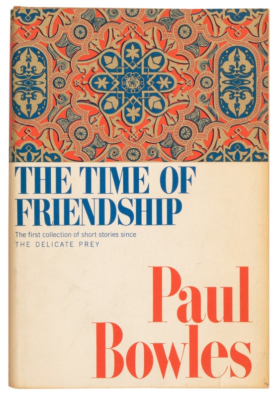 Item #29784 The Time of Friendship: A Volume of Short Stories (Signed). Paul Bowles