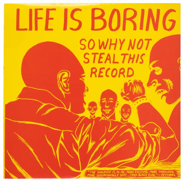 Item #30022 Life is Boring. So Why Not Steal this Record. Raymond Pettibon