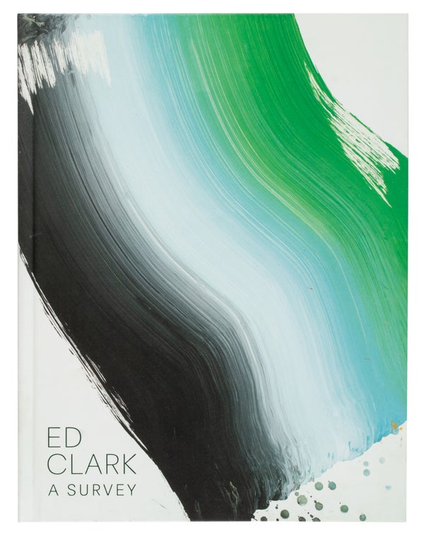 Item #30036 Ed Clark: A Survey. Ed Clark, Antwaun Sargent