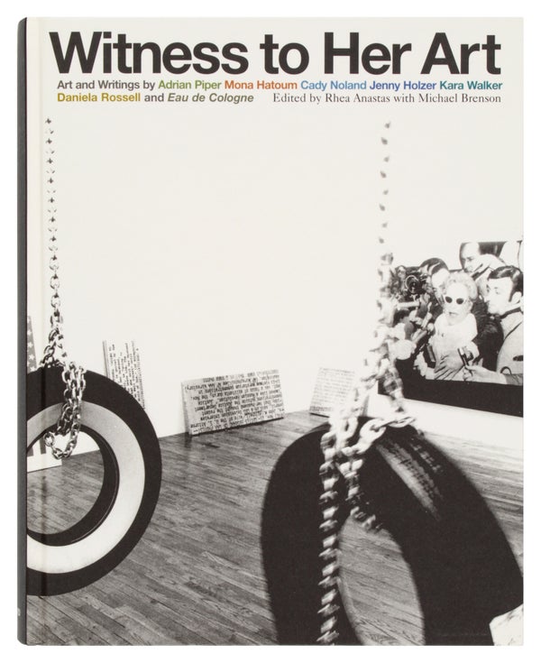 Item #30119 Witness to Her Art. Jenny Holzer, Kara Walker, Cady Noland, Mona Hatoum, Adrian...