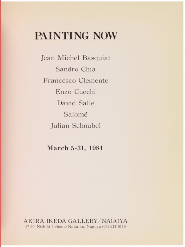 Painting Now: Jean-Michel Basquiat, Sandro Chia, Francesco Clemente, Enzo Cucchi, David Salle, Salomé, Julian Schnabel.