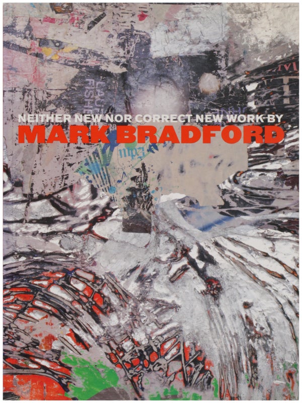 Item #31980 Neither New nor Correct: New Work by Mark Bradford. Mark Bradford