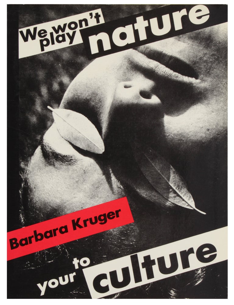 Item #32225 Barbara Kruger: We Won't Play Nature to Your Culture. Barbara Kruger, Craig Owens.